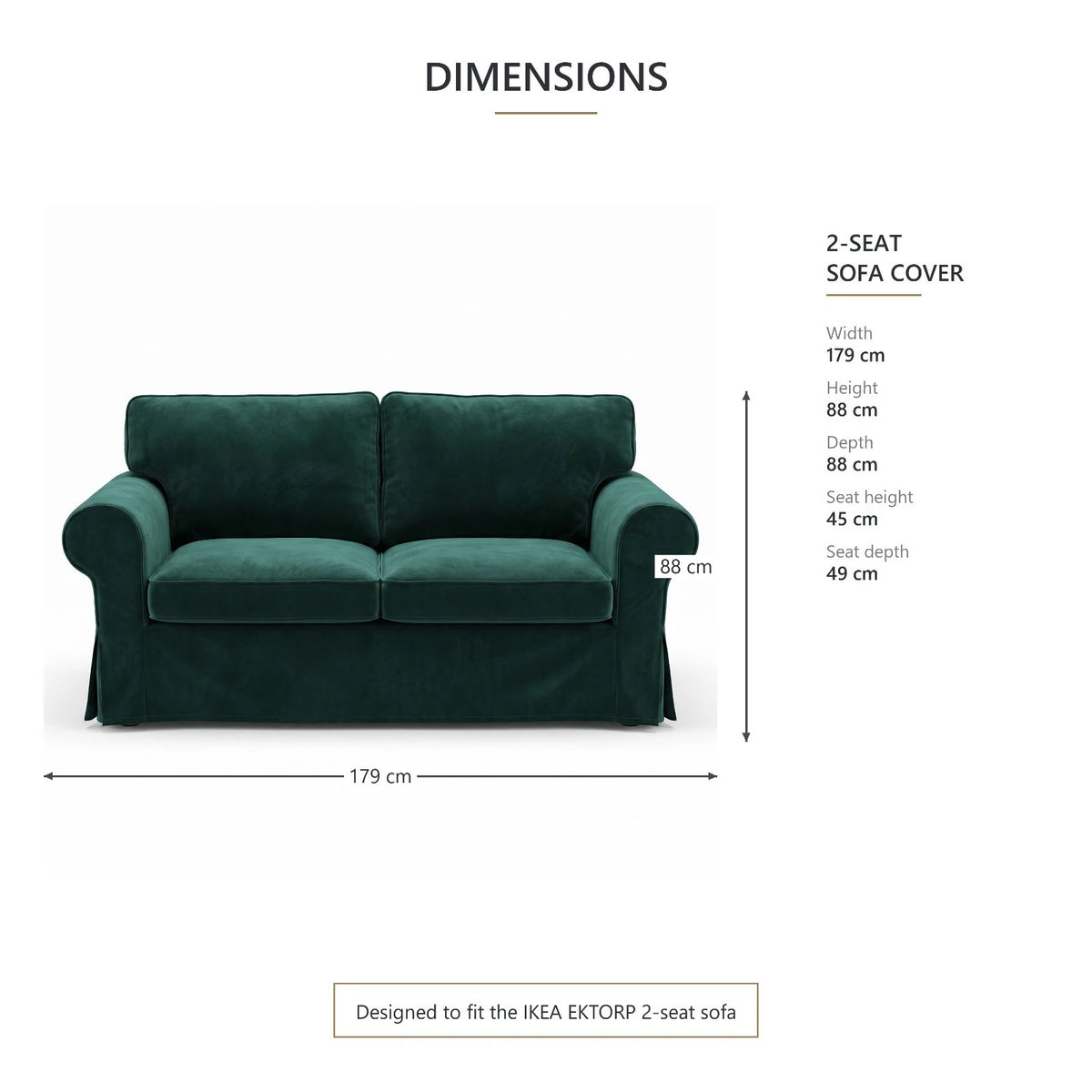 Bottle Green velvet Ektorp 2 seater sofa cover dimensions: 179 cm wide, 88 cm deep and high, 45 cm seat height