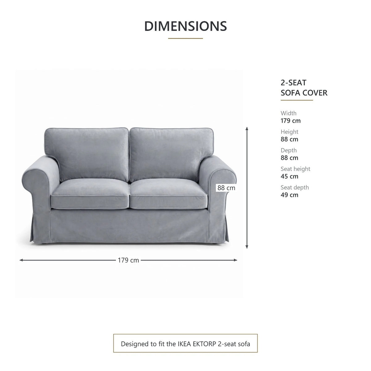 Grey velvet Ektorp 2 seater sofa cover dimensions: 179 cm wide, 88 cm deep and high, 45 cm seat height